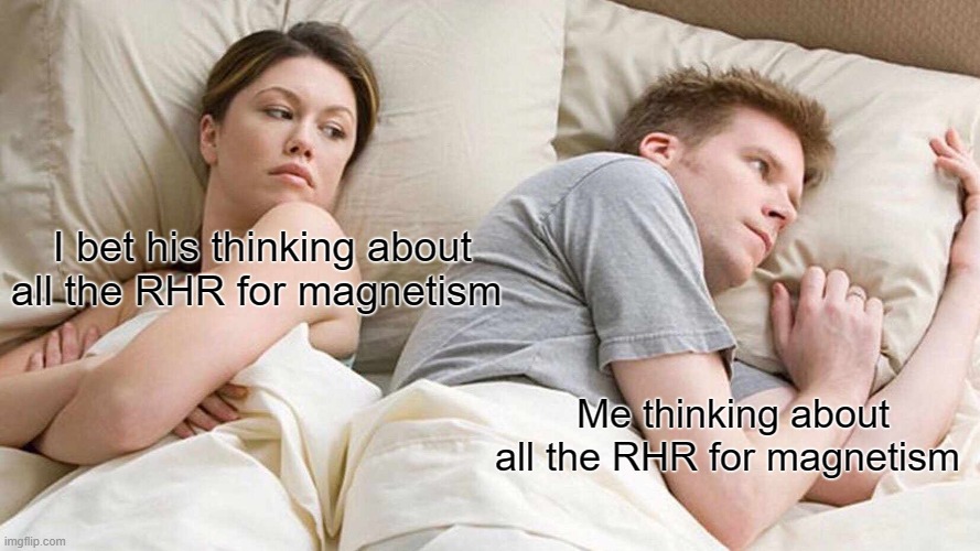 I Bet He's Thinking About Other Women Meme | I bet his thinking about all the RHR for magnetism; Me thinking about all the RHR for magnetism | image tagged in memes,i bet he's thinking about other women | made w/ Imgflip meme maker