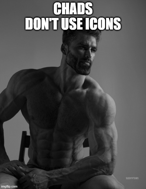 ha | CHADS DON'T USE ICONS | image tagged in giga chad | made w/ Imgflip meme maker