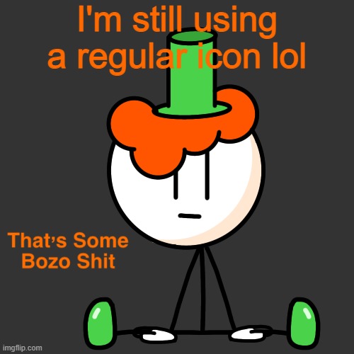 I'm still using a regular icon lol | image tagged in that s some bozo shit lucky | made w/ Imgflip meme maker