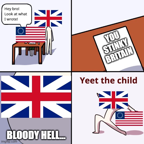 American Revolutionary War |  YOU STINKY BRITAIN; BLOODY HELL... | image tagged in american revolution,leeroy jenkins,british empire | made w/ Imgflip meme maker
