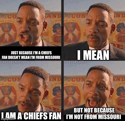 But Not because I'm Black | I MEAN; JUST BECAUSE I’M A CHIEFS FAN DOESN’T MEAN I’M FROM MISSOURI; BUT NOT BECAUSE I’M NOT FROM MISSOURI; I AM A CHIEFS FAN | image tagged in but not because i'm black | made w/ Imgflip meme maker