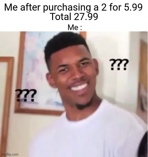 Dominos in a nutshell |  Me after purchasing a 2 for 5.99; Total 27.99; Me : | image tagged in nick young,dominos | made w/ Imgflip meme maker