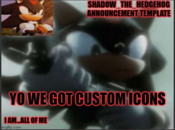 Mine is a blue upvote | YO WE GOT CUSTOM ICONS | image tagged in shadow_the_hedgehog announcement template | made w/ Imgflip meme maker