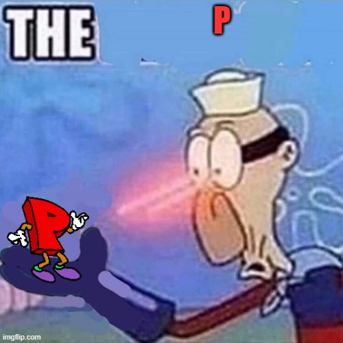 p | P | image tagged in barnacle boy the | made w/ Imgflip meme maker