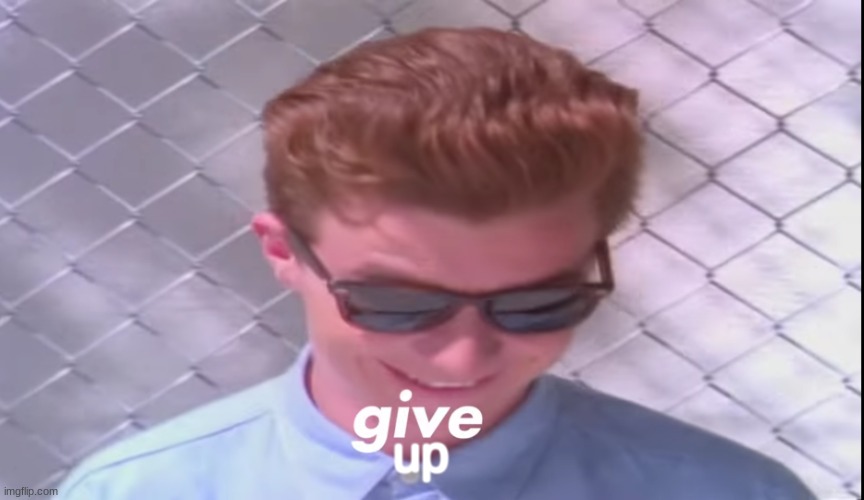 g i v e u p | up | image tagged in rick astely give | made w/ Imgflip meme maker