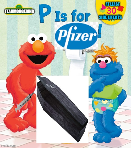 P is For Pfizer | AT LEAST; FEARMONGERING; SIDE EFFECTS | image tagged in big pharma,sesame street,vaccines,covid vaccine,elmo | made w/ Imgflip meme maker