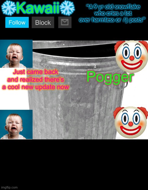 KawaiiTheSnowflake’s announcement template | Just came back and realized there’s a cool new update now; Pogger | image tagged in kawaiithesnowflake s announcement template | made w/ Imgflip meme maker