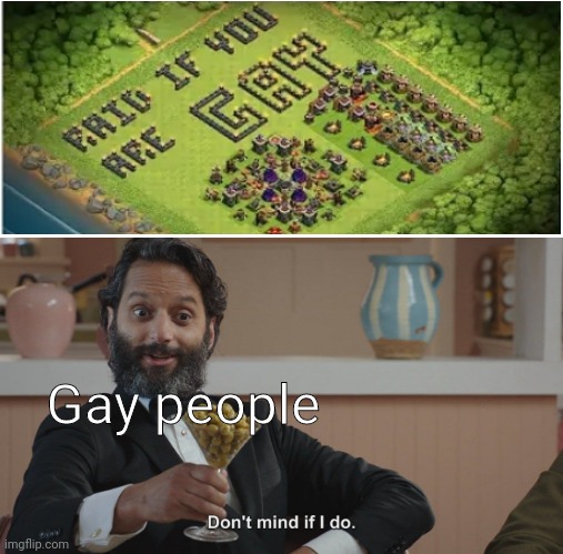 Don't Mind If I Do | Gay people | image tagged in don't mind if i do,memes,funny,clash of clans,gay | made w/ Imgflip meme maker