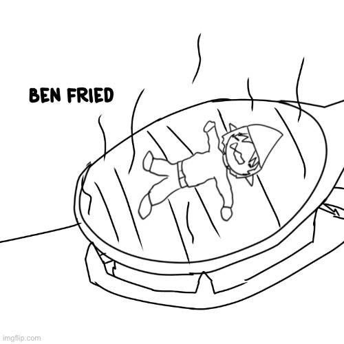 Ben fried | image tagged in ben fried | made w/ Imgflip meme maker