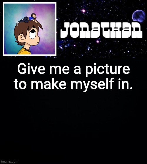 Jonathan vs The World Template | Give me a piccrew to make myself in. | image tagged in jonathan vs the world template | made w/ Imgflip meme maker