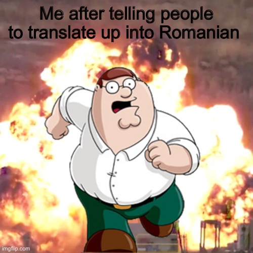 Among us go brrrrrr |  Me after telling people to translate up into Romanian | image tagged in peter g telling you not to do something | made w/ Imgflip meme maker