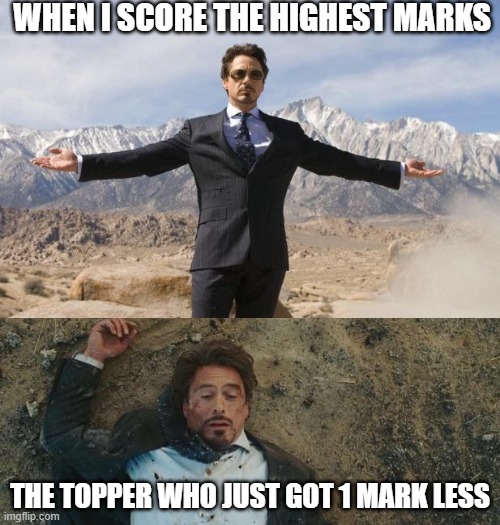 the life of topper | WHEN I SCORE THE HIGHEST MARKS; THE TOPPER WHO JUST GOT 1 MARK LESS | image tagged in before after tony stark | made w/ Imgflip meme maker
