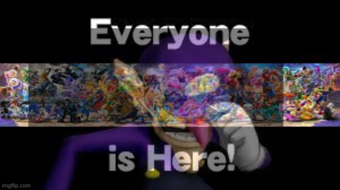Everyone is Here | image tagged in waluigi | made w/ Imgflip meme maker