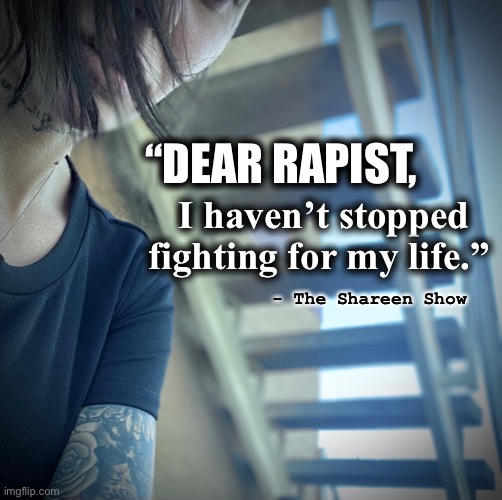 Fighter | “DEAR RAPIST, I haven’t stopped fighting for my life.”; - The Shareen Show | image tagged in rape,ptsd,fighter,mental health,healing,judge | made w/ Imgflip meme maker