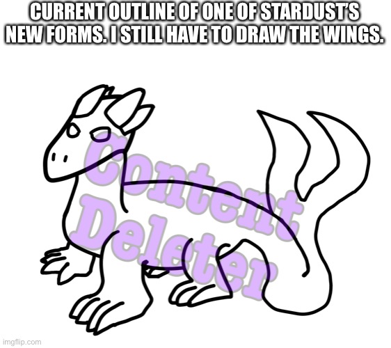 CURRENT OUTLINE OF ONE OF STARDUST’S NEW FORMS. I STILL HAVE TO DRAW THE WINGS. | made w/ Imgflip meme maker