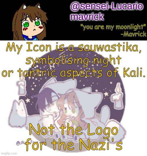 Suck on that Dick Heads! 卍 | My Icon is a sauwastika, symbolising night or tantric aspects of Kali. Not the Logo for the Nazi's | image tagged in mavricks moonlight temp | made w/ Imgflip meme maker