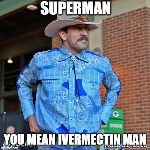Covidiot Aaron Rodgers | SUPERMAN; YOU MEAN IVERMECTIN MAN | image tagged in sheriff aaron rodgers,covidiots,aaron rodgers,superhero,covid vaccine,change my mind | made w/ Imgflip meme maker