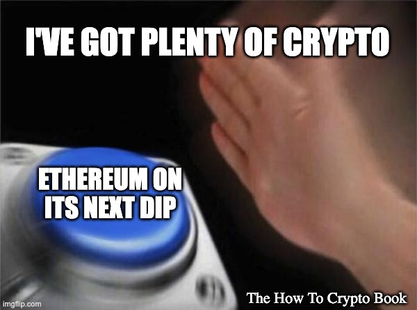 Crypto Button |  I'VE GOT PLENTY OF CRYPTO; ETHEREUM ON ITS NEXT DIP; The How To Crypto Book | image tagged in memes,blank nut button,cryptocurrency,crypto | made w/ Imgflip meme maker