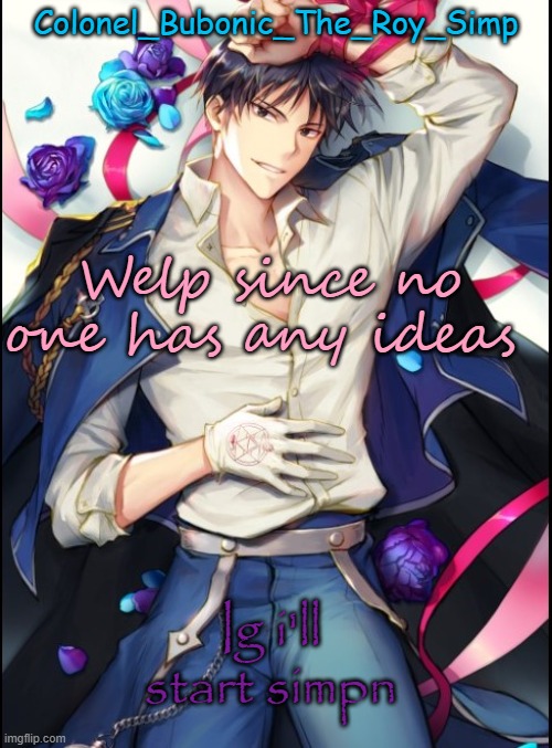 Roy temp #8 but sideways | Welp since no one has any ideas; Ig i'll start simpn | image tagged in roy temp 8 but sideways | made w/ Imgflip meme maker