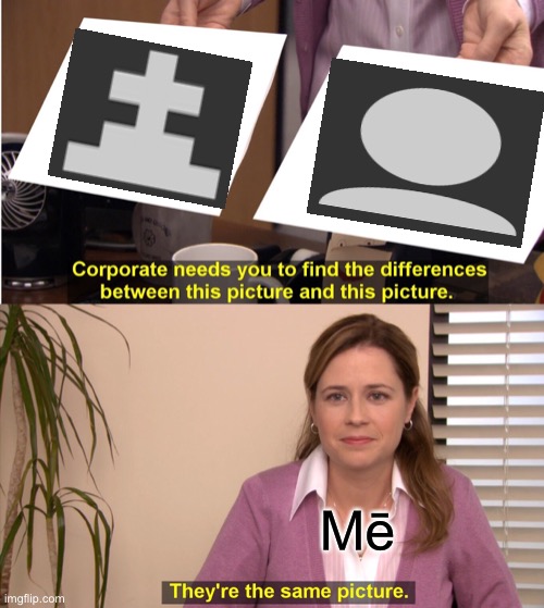 aw hell nah i kno i dint turn defalt icon 1 into pixers | Mē | image tagged in memes,they're the same picture | made w/ Imgflip meme maker