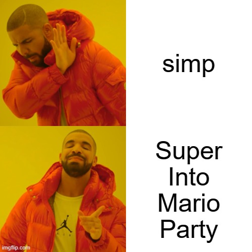 mario party | simp; Super
Into
Mario
Party | image tagged in memes,drake hotline bling | made w/ Imgflip meme maker