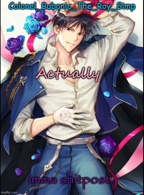 Roy temp #8 but sideways | Actually; imma shitpost | image tagged in roy temp 8 but sideways | made w/ Imgflip meme maker