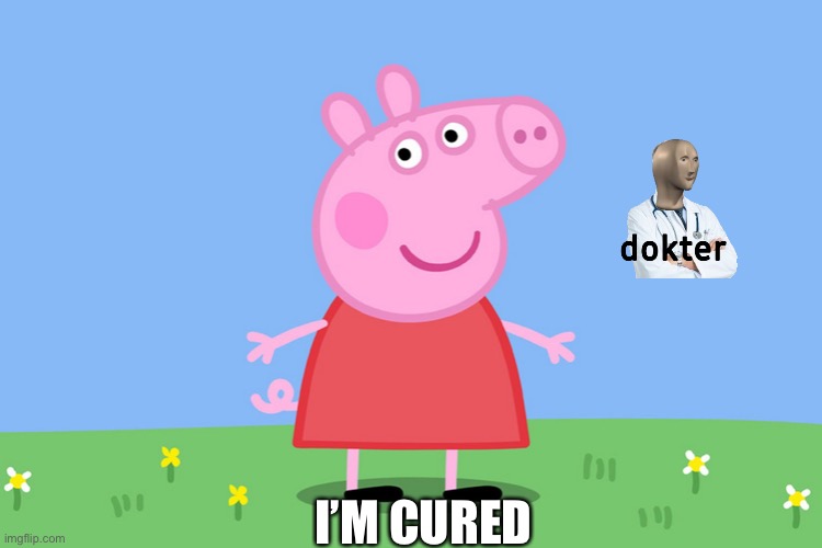 Dr Death meets Peppa Pig | I’M CURED | image tagged in peppa pig,cure,scp-049 the only cure is death | made w/ Imgflip meme maker