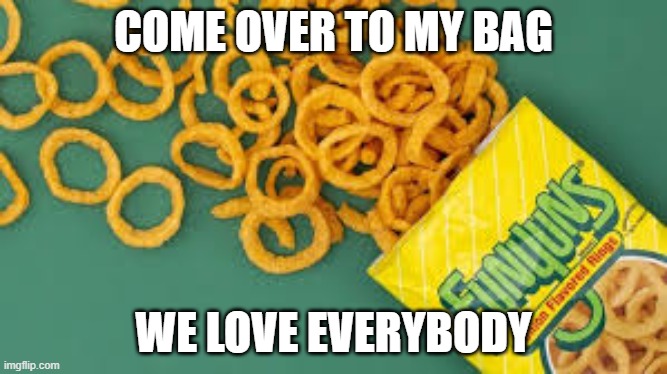 COME OVER TO MY BAG WE LOVE EVERYBODY | made w/ Imgflip meme maker