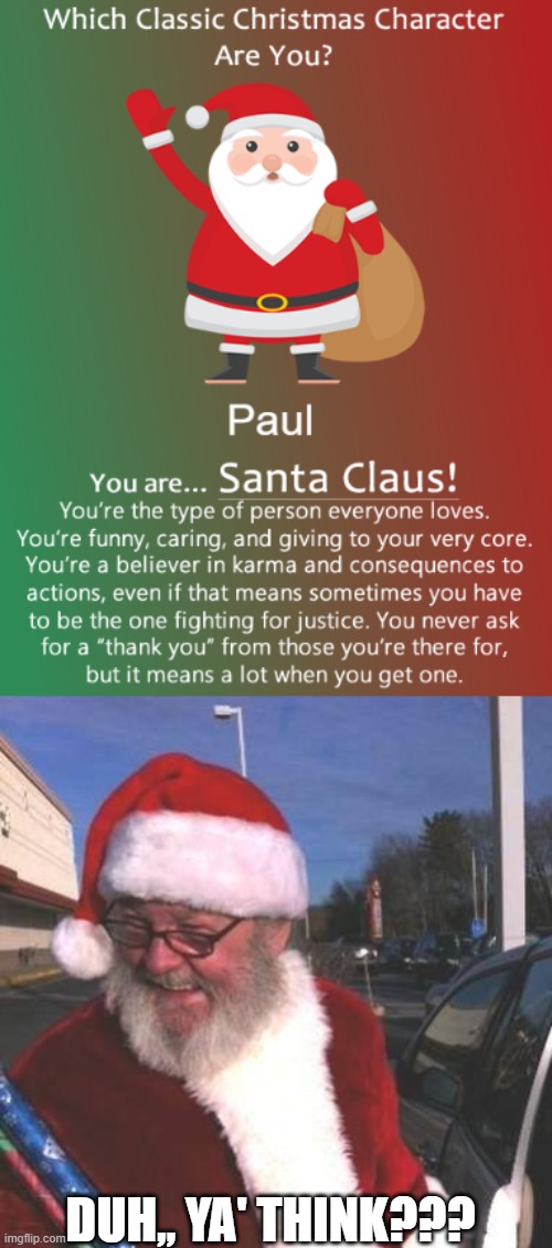 Santa Paul,,, | DUH,, YA' THINK??? | image tagged in paul,paul hurteau | made w/ Imgflip meme maker