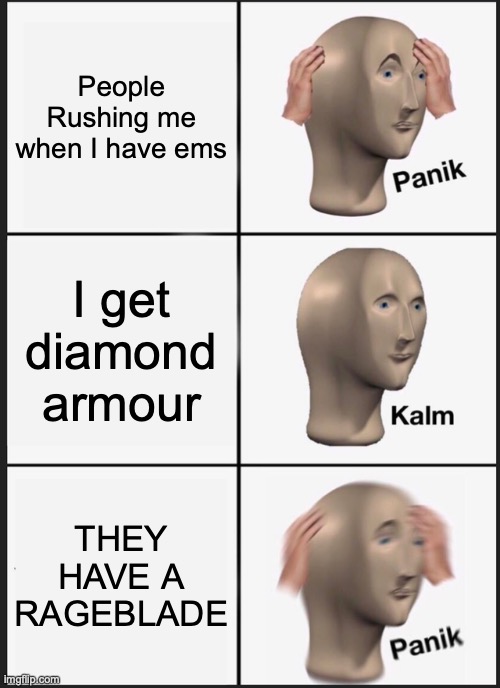 Barbarian |  People Rushing me when I have ems; I get diamond armour; THEY HAVE A RAGEBLADE | image tagged in memes,panik kalm panik | made w/ Imgflip meme maker
