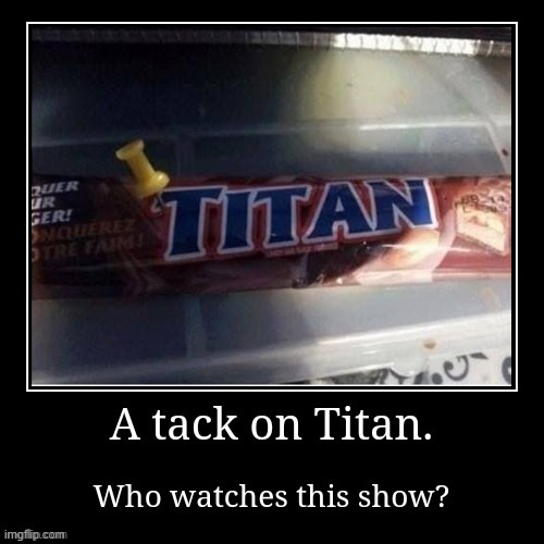 uhhh... | image tagged in a tack on titan | made w/ Imgflip meme maker