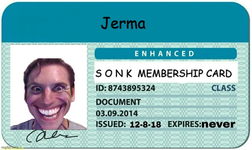 I Guess That Jerma is part of the  S O N K  Membership. |  Jerma | image tagged in s o n k membership | made w/ Imgflip meme maker