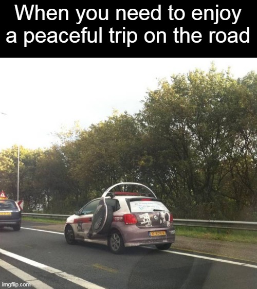 No Turning This Car Around and Going Home Now | When you need to enjoy a peaceful trip on the road | image tagged in meme,memes,car,humor | made w/ Imgflip meme maker