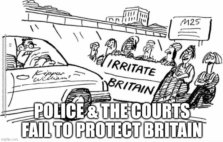 Police & Courts fail to uphold UK law | #Starmerout #GetStarmerOut #Labour #JonLansman #wearecorbyn #KeirStarmer #DianeAbbott #McDonnell #cultofcorbyn #labourisdead #Momentum #CressidaDick #labourracism #socialistsunday #nevervotelabour #socialistanyday #Antisemitism #insulateBritain #GretaThunberg; POLICE & THE COURTS FAIL TO PROTECT BRITAIN | image tagged in insulate britain,british police,british courts,illegal protest,cressida dick,greta thunberg how dare you | made w/ Imgflip meme maker