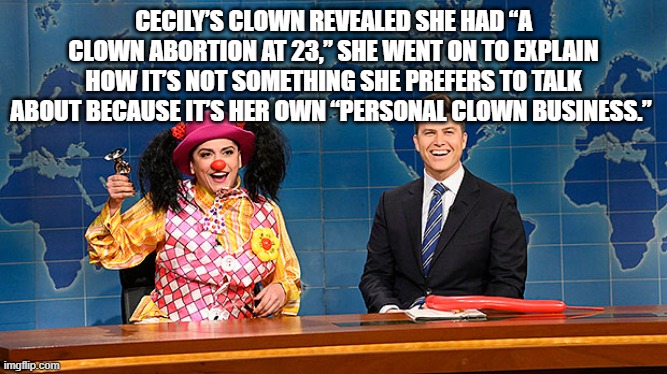 CECILY’S CLOWN REVEALED SHE HAD “A CLOWN ABORTION AT 23,” SHE WENT ON TO EXPLAIN HOW IT’S NOT SOMETHING SHE PREFERS TO TALK ABOUT BECAUSE IT | made w/ Imgflip meme maker