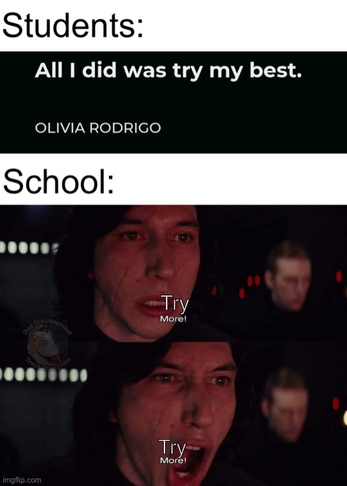  Try; Try | image tagged in kylo ren more,memes,quotes,school,student,students | made w/ Imgflip meme maker
