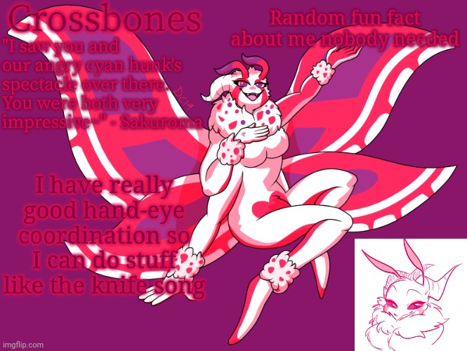 Crossbones horny-ass moth temp | Random fun fact about me nobody needed; I have really good hand-eye coordination so I can do stuff like the knife song | image tagged in crossbones horny-ass moth temp | made w/ Imgflip meme maker