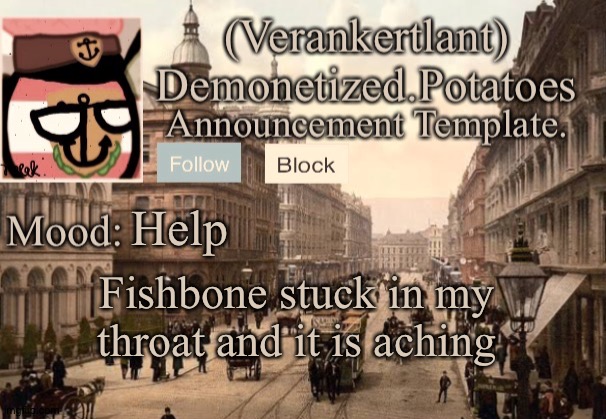 Help; Fishbone stuck in my throat and it is aching | image tagged in 1921 verankertland announcement template | made w/ Imgflip meme maker
