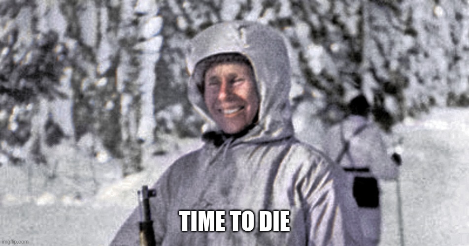 Simo Hayha White Death | TIME TO DIE | image tagged in simo hayha white death | made w/ Imgflip meme maker