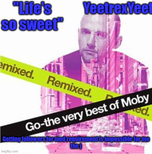 Moby 3.0 | Getting followers for mod requirement is impossible for me
the j | image tagged in moby 3 0 | made w/ Imgflip meme maker