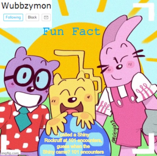 Le Savage caller | Fun Fact; I called a Shiny Rockruff at 101 encounters, guess when the Shiny came? 101 encounters | image tagged in wubbzymon's wubbtastic template | made w/ Imgflip meme maker