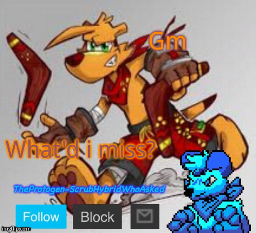 TheProtogen-ScrubHybridWhoAsked temp | Gm; What'd i miss? | image tagged in theprotogen-scrubhybridwhoasked temp | made w/ Imgflip meme maker