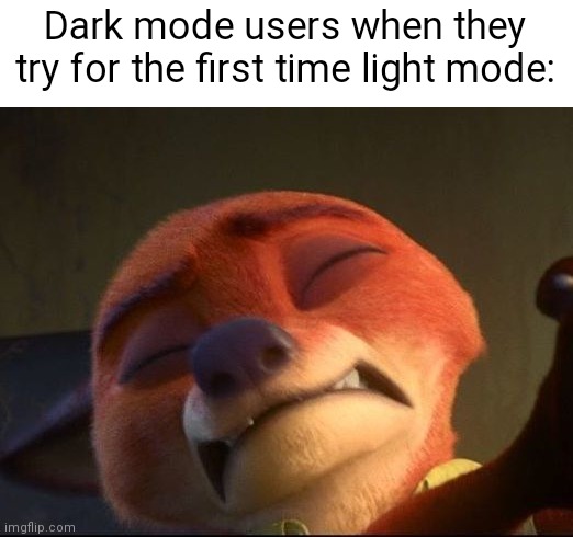Dark users | Dark mode users when they try for the first time light mode: | image tagged in memes,funny,gif,not really a gif,zootopia | made w/ Imgflip meme maker