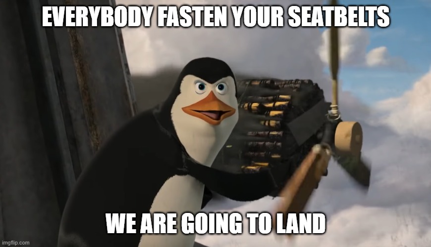 America | EVERYBODY FASTEN YOUR SEATBELTS; WE ARE GOING TO LAND | image tagged in america | made w/ Imgflip meme maker