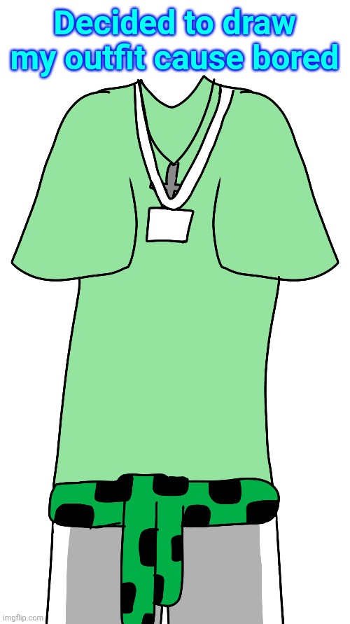 Decided to draw my outfit cause bored | made w/ Imgflip meme maker