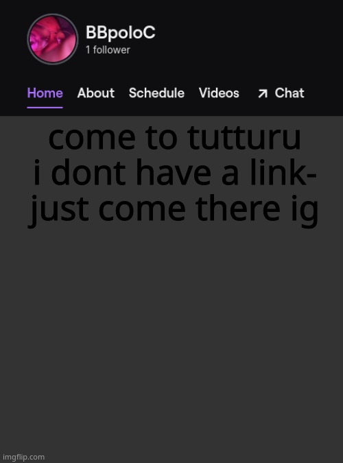 https://hyperbeam.com/i/Kals4b2P | come to tutturu i dont have a link- just come there ig | image tagged in twitch template | made w/ Imgflip meme maker