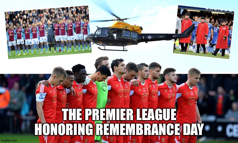 Honoring the nation's true heroes | THE PREMIER LEAGUE HONORING REMEMBRANCE DAY | image tagged in remembrance day,premier league | made w/ Imgflip meme maker