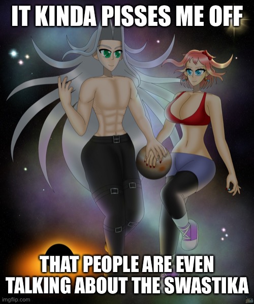 Like it’s just considered bad nowadays | IT KINDA PISSES ME OFF; THAT PEOPLE ARE EVEN TALKING ABOUT THE SWASTIKA | image tagged in sayori and sephiroth | made w/ Imgflip meme maker