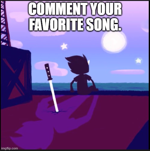 moonsetter | COMMENT YOUR FAVORITE SONG. | image tagged in moonsetter | made w/ Imgflip meme maker