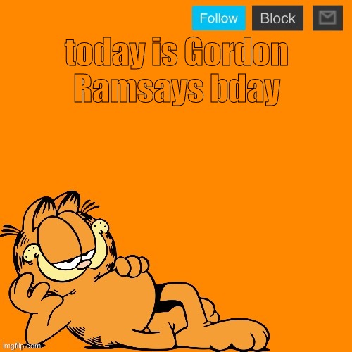 fr, | today is Gordon Ramsays bday | image tagged in garfield announcement temp | made w/ Imgflip meme maker